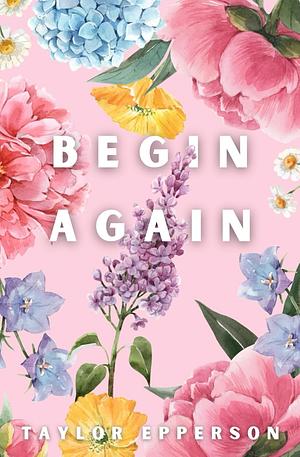 Begin Again: Special Edition by Taylor Epperson