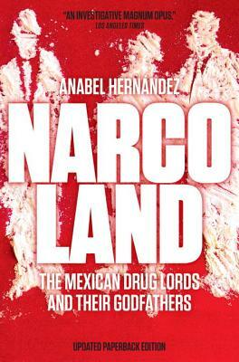 Narcoland: The Mexican Drug Lords and Their Godfathers by Anabel Hernandez