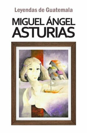 Leyendas de Guatemala by Miguel Ángel Asturias