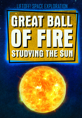 Great Ball of Fire: Studying the Sun by Jonathan Bard, Mariel Bard