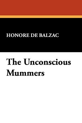 The Unconscious Mummers by Honoré de Balzac