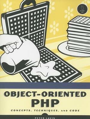 Object-Oriented PHP: Concepts, Techniques, and Code by Peter Lavin