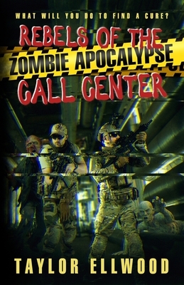 Rebels of the Zombie Apocalypse Call Center: What will you do to find a cure? by Taylor Ellwood