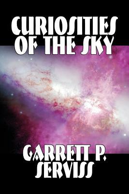 Curiosities of the Sky by Garrett P. Serviss, Science, Astronomy by Garrett P. Serviss