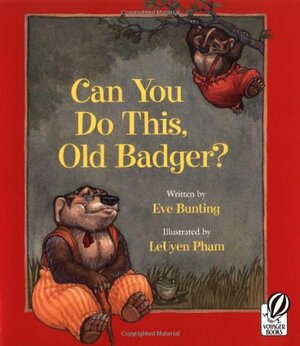 Can You Do This, Old Badger? by Eve Bunting