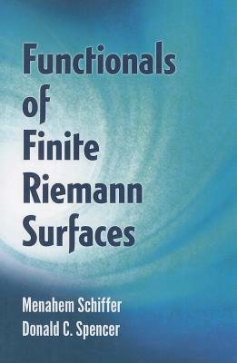 Functionals of Finite Riemann Surfaces by Menahem Schiffer, Donald C. Spencer