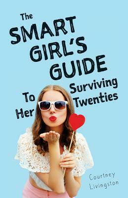 The Smart Girl's Guide To Surviving Her Twenties by Thought Catalog, Courtney Livingston