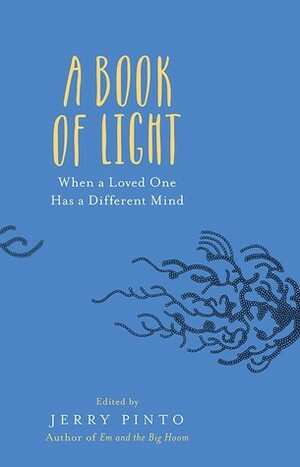 A Book of Light: When a Loved One Has a Different Mind by Jerry Pinto