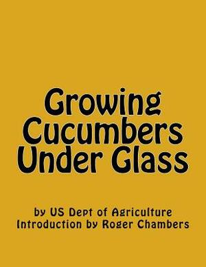 Growing Cucumbers Under Glass by Us Dept of Agriculture