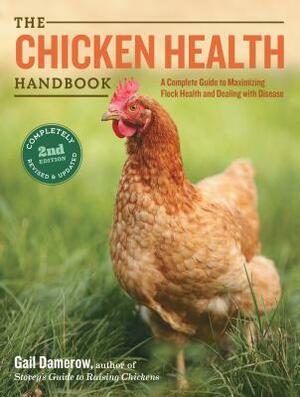 The Chicken Health Handbook: A Complete Guide to Maximizing Flock Health and Dealing with Disease by Gail Damerow