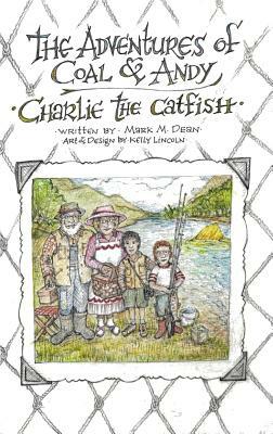 Charlie the Catfish: The Adventures of Coal & Andy by Mark M. Dean