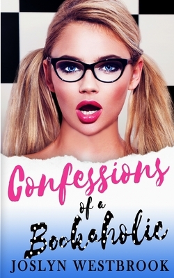 Confessions Of A Bookaholic by Joslyn Westbrook