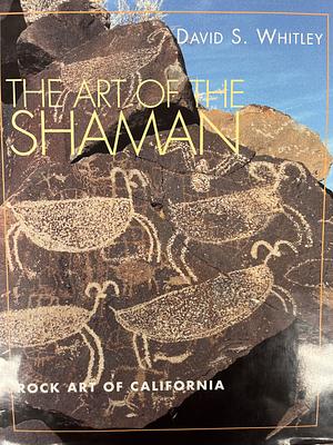 The Art of the Shaman: Rock Art of California by David S. Whitley