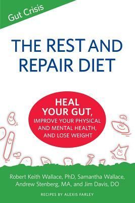 The Rest and Repair Diet: Heal Your Gut, Improve Your Physical and Mental Health, and Lose Weight by Samantha Wallace, Robert Keith Wallace, Alexis Farley
