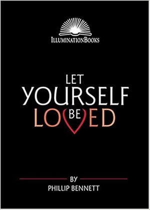 Let Yourself Be Loved by Phillip Bennett