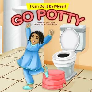 I Can Do It By Myself: Go Potty by Tymika Payne