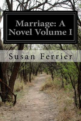 Marriage: A Novel Volume I by Susan Ferrier