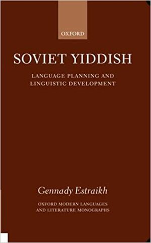 Soviet Yiddish: Language Planning and Linguistic Development by Gennady Estraikh