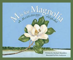 M Is for Magnolia: A Mississippi Alphabet  by Michael Shoulders
