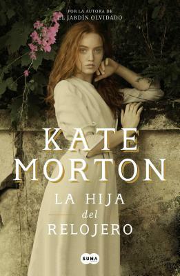 La Hija del Relojero / The Clockmaker's Daughter by Kate Morton