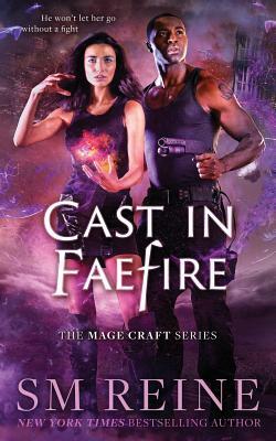 Cast in Faefire: An Urban Fantasy Romance by S.M. Reine