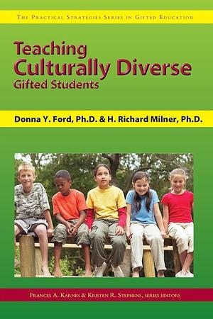 Teaching Culturally Diverse Gifted Students by H. Richard Milner IV, Donna Y. Ford