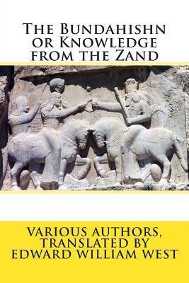 The Bundahishn or Knowledge from the Zand by Various