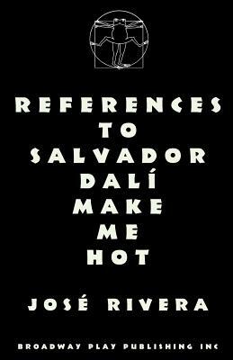 References To Salvador Dali Make Me Hot by Jose Rivera