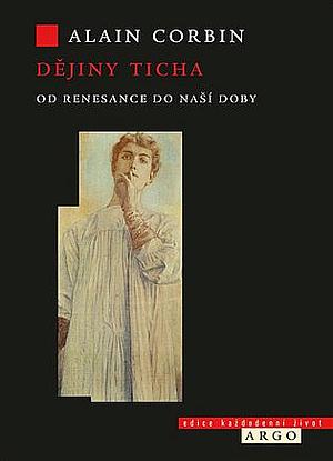 Dějiny ticha: Od renesance do naší doby by Alain Corbin