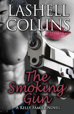 The Smoking Gun: A Kelly Family Novel by Lashell Collins