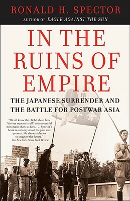 In the Ruins of Empire: The Japanese Surrender and the Battle for Postwar Asia by Ronald Spector