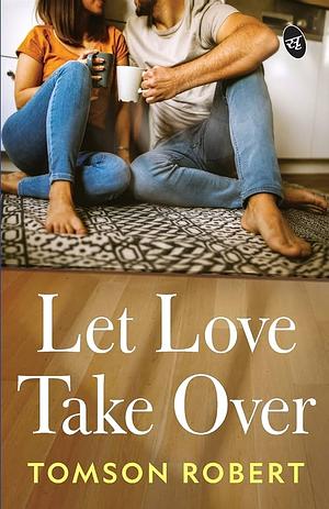 Let Love Take Over by Tomson Robert