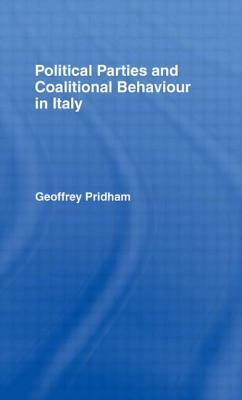 Political Parties and Coalitional Behaviour in Italy by Geoffrey Pridham