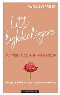 Litt lykkeligere gode vaner - bedre helse - mer overskudd by Sara Lossius