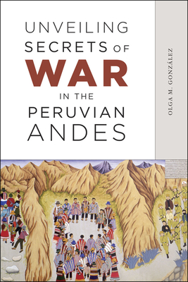 Unveiling Secrets of War in the Peruvian Andes by Olga M. González ...