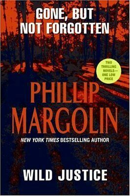 Gone, But Not Forgotten / Wild Justice by Phillip Margolin