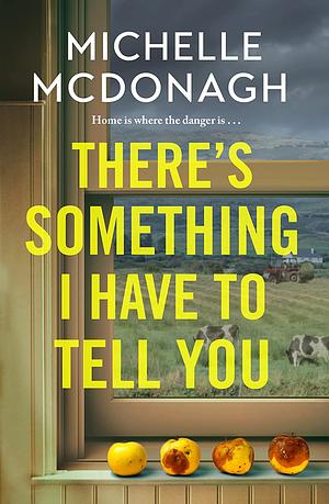 There's Something I Have to Tell You by Michelle McDonagh