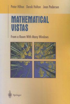 Mathematical Vistas: From a Room with Many Windows by Jean Pedersen, Derek Holton, Peter Hilton