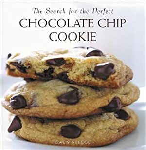 The Search for the Perfect Chocolate Chip Cookie by Gwen Steege