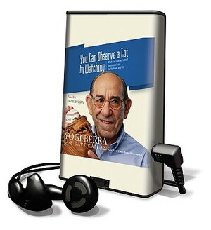 You Can Observe a Lot by Watching: What I've Learned about Teamwork from the Yankees and Life by Yogi Berra