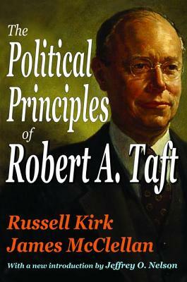 The Political Principles of Robert A. Taft by Russell Kirk