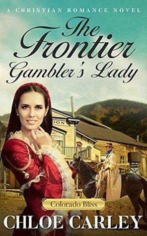 The Frontier Gambler's Lady by Chloe Carley