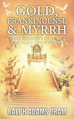 Gold, Frankincense, & Myrrh by Ralph Adams Cram