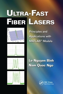 Ultra-Fast Fiber Lasers: Principles and Applications with Matlab(r) Models by Nam Quoc Ngo, Le Nguyen Binh