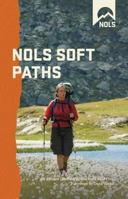 Nols Soft Paths: Enjoying the Wilderness Without Harming It by David Cole, Rich Brame