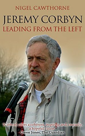 Jeremy Corbyn: Leading From The Left by Nigel Cawthorne