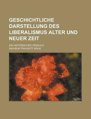 Geschichtliche Darstellung Des Liberalismus Alter Und Neuer Zeit; Ein Historischer Versuch by Wilhelm Traugott Krug, United States Congress Senate