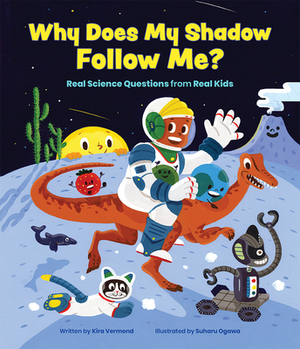 Why Does My Shadow Follow Me?: More Science Questions from Real Kids by Kira Vermond