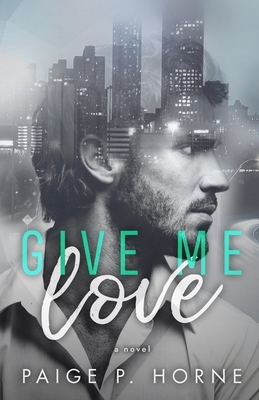 Give Me Love by Paige P. Horne