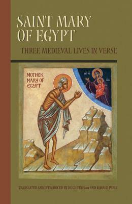 Saint Mary of Egypt: Three Medieval Lives in Verse by 